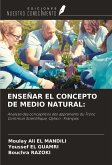 ENSEÑAR EL CONCEPTO DE MEDIO NATURAL: ENSEÑAR EL CONCEPTO DE MEDIO NATURAL:
