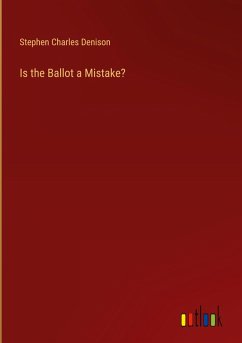 Is the Ballot a Mistake? - Denison, Stephen Charles