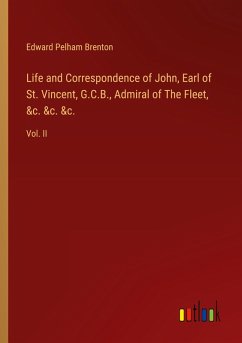 Life and Correspondence of John, Earl of St. Vincent, G.C.B., Admiral of The Fleet, &c. &c. &c. - Brenton, Edward Pelham