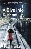 A Dive Into Darkness A Dive Into Darkness