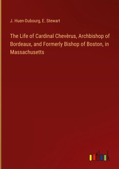 The Life of Cardinal Chevèrus, Archbishop of Bordeaux, and Formerly Bishop of Boston, in Massachusetts