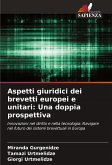 Aspetti giuridici dei brevetti europei e unitari: Una doppia prospettiva