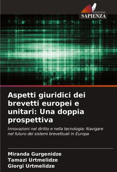 Aspetti giuridici dei brevetti europei e unitari: Una doppia prospettiva - Gurgenidze, Miranda;Urtmelidze, Tamazi;Urtmelidze, Giorgi