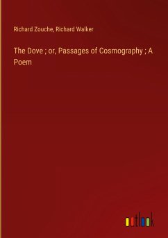 The Dove ; or, Passages of Cosmography ; A Poem The Dove ; or, Passages of Cosmography ; A Poem