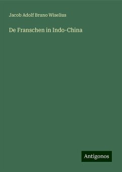 De Franschen in Indo-China - Wiselius, Jacob Adolf Bruno