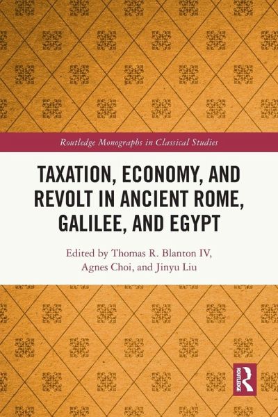 Taxation, Economy, and Revolt in Ancient Rome, Galilee, and Egypt Taxation, Economy, and Revolt in Ancient Rome, Galilee, and Egypt