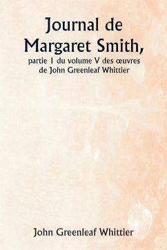 Journal de Margaret Smith, partie 1 du volume V des ¿uvres de John Greenleaf Whittier - Whittier, John Greenleaf