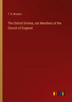 The Oxford Divines, not Members of the Church of England - Browne, T. B.