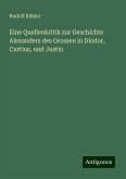 Eine Quellenkritik zur Geschichte Alexanders des Grossen in Diodor, Curtius, und Justin