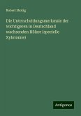 Die Unterscheidungsmerkmale der wichtigeren in Deutschland wachsenden Hölzer (specielle Xylotomie)