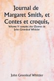 Journal de Margaret Smith, et Contes et croquis, Volume V complet des ¿uvres de John Greenleaf Whittier