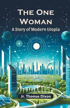 The One Woman A story Of Modern Utopia - Dixon, Jr. Thomas