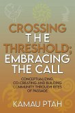 Crossing the Threshold; Embracing the Call Conceptualizing, Co-Creating and Building Community Through Rites of Passage