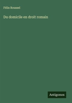 Du domicile en droit romain - Roussel, Félix