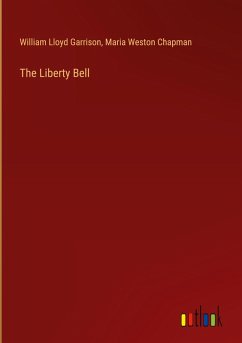 The Liberty Bell - Garrison, William Lloyd; Chapman, Maria Weston