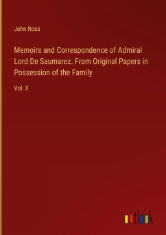 Memoirs and Correspondence of Admiral Lord De Saumarez. From Original Papers in Possession of the Family