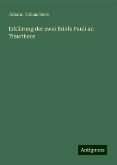 Erklärung der zwei Briefe Pauli an Timotheus - Beck, Johann Tobias