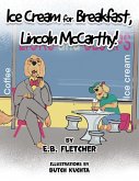 Ice Cream for Breakfast, Lincoln McCarthy! Ice Cream for Breakfast, Lincoln McCarthy!