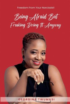 Being Afraid but Freaking Doing It Anyway - Twumasi, Georgina