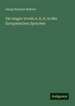 Die langen Vocale A, E, O, in den Europaeischen Sprachen - Mahlow, Georg Heinrich