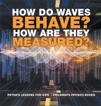 How Do Waves Behave? How Are They Measured? Physics Lessons for Kids   Children's Physics Books