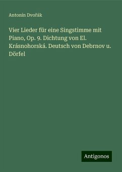 Vier Lieder für eine Singstimme mit Piano, Op. 9. Dichtung von El. Krásnohorská. Deutsch von Debrnov u. Dörfel - Dvo¿ák, Antonín