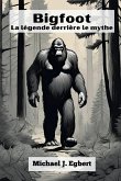 Bigfoot La légende derrière le mythe