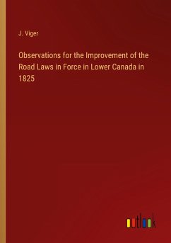 Observations for the Improvement of the Road Laws in Force in Lower Canada in 1825 - Viger, J.