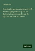 Cystotomia hypogastrica: proefschrift ter verkrijging van den graad van doctor in de geneeskunde, aan de Rijks-Universiteit te Utrecht ...