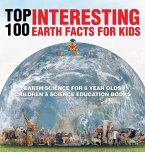 Top 100 Interesting Earth Facts for Kids - Earth Science for 6 Year Olds   Children's Science Education Books Top 100 Interesting Earth Facts for Kids - Earth Science for 6 Year Olds   Children's Science Education Books