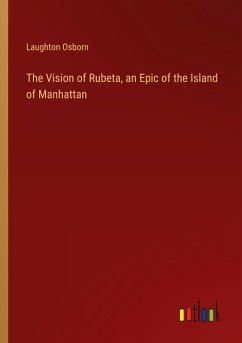 The Vision of Rubeta, an Epic of the Island of Manhattan The Vision of Rubeta, an Epic of the Island of Manhattan