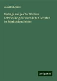 Beiträge zur geschichtlichen Entwicklung der kirchlichen Zehnten im fränkischen Reiche