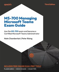 MS-700 Managing Microsoft Teams Exam Guide - Third Edition - Chamberlain, Nate; Rising, Peter