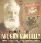 Hello? Is This Mr. Graham Bell? - Biography Books for Kids 9-12   Children's Biography Books