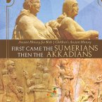 First Came The Sumerians Then The Akkadians - Ancient History for Kids   Children's Ancient History First Came The Sumerians Then The Akkadians - Ancient History for Kids   Children's Ancient History