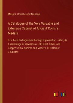 A Catalogue of the Very Valuable and Extensive Cabinet of Ancient Coins & Medals - Messrs. Christie and Manson