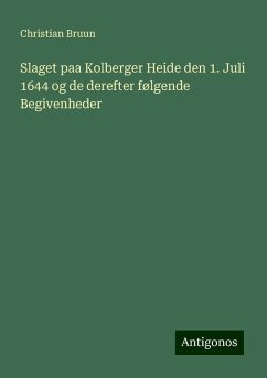 Slaget paa Kolberger Heide den 1. Juli 1644 og de derefter følgende Begivenheder - Bruun, Christian