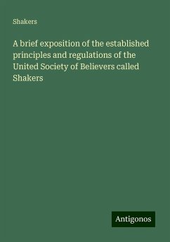 A brief exposition of the established principles and regulations of the United Society of Believers called Shakers - Shakers