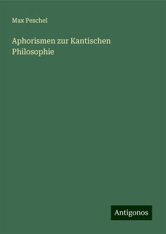 Aphorismen zur Kantischen Philosophie - Peschel, Max