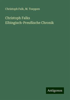 Christoph Falks Elbingisch-Preußische Chronik - Falk, Christoph; Toeppen, M.