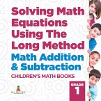 Solving Math Equations Using The Long Method - Math Addition & Subtraction Grade 1   Children's Math Books