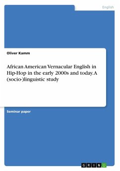 African American Vernacular English in Hip-Hop in the early 2000s and today. A (socio-)linguistic study African American Vernacular English in Hip-Hop in the early 2000s and today. A (socio-)linguistic study