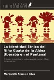 La Identidad Étnica del Niño Guató de la Aldea Uberaba en el Pantanal La Identidad Étnica del Niño Guató de la Aldea Uberaba en el Pantanal