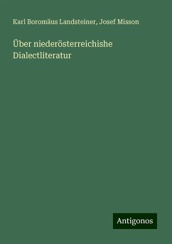 Über niederösterreichishe Dialectliteratur - Landsteiner, Karl Boromäus; Misson, Josef