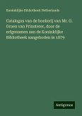 Catalogus van de boekerij van Mr. G. Groen van Prinsterer, door de erfgenamen aan de Koninklijke Bibliotheek aangeboden in 1879