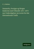 Danmarks, Sveriges og Norges Samkvem med Udlandet 1871-1877: nye Undersögelser om Loven for den internationale Trafik