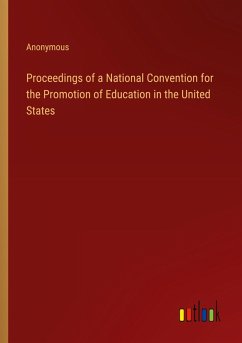 Proceedings of a National Convention for the Promotion of Education in the United States - Anonymous