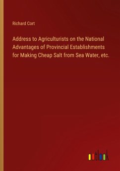 Address to Agriculturists on the National Advantages of Provincial Establishments for Making Cheap Salt from Sea Water, etc.