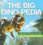 The Big Dino-pedia for Small Learners - Dinosaur Books for Kids   Children's Animal Books