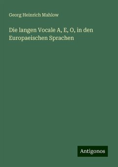 Die langen Vocale A, E, O, in den Europaeischen Sprachen - Mahlow, Georg Heinrich